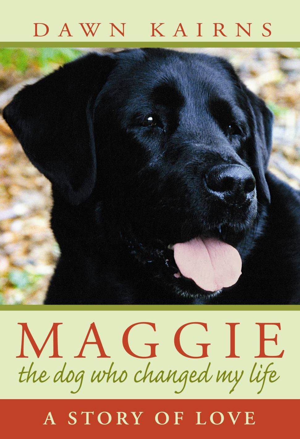 Maggie: The Dog Who Changed My Life: A Story of Love