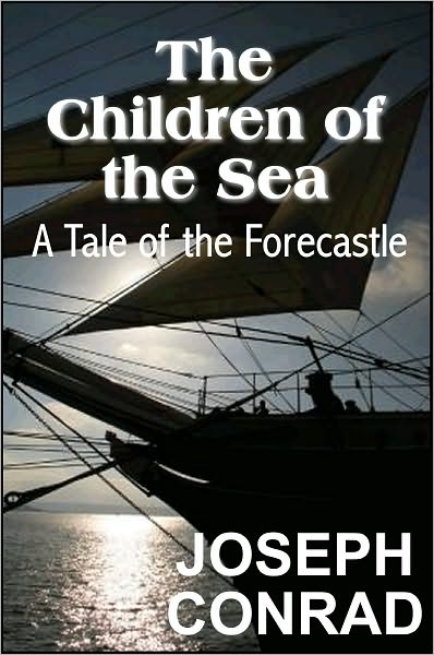 The Children of the Sea: A Tale of the Forecastle