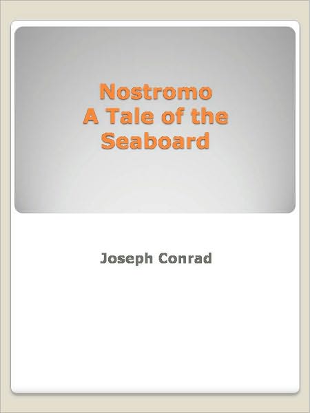 Nostromo A Tale of the Seaboard