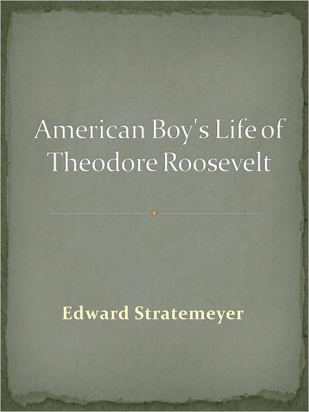 American Boy's Life of Theodore Roosevelt