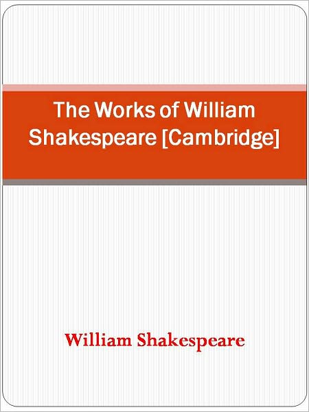 The Works of William Shakespeare [Cambridge Edition]