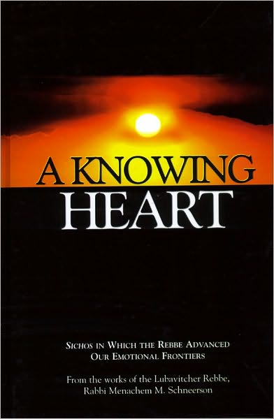 A Knowing Heart - Sichos in Which the Rebbe Advanced Our Emotional Frontiers