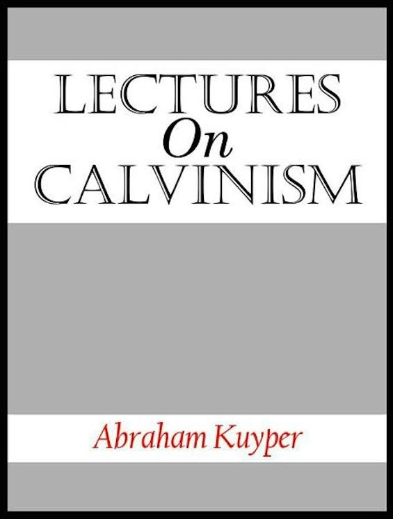 Lectures on Calvinism: The Stone Lectures of 1898