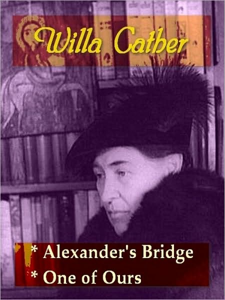 By Willa Cather: Alexander's Bridge & One of Ours
