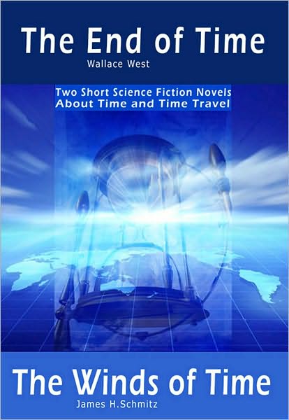 The End of Time and The Winds of Time: Two Short Science Fiction Novels About Time and Time Travel