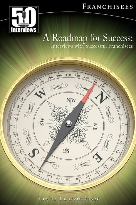 A Roadmap for Success: Interviews with Successful Franchisees (Vol. 1)