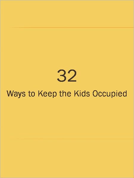 32 Ways to Keep the Kids Occupied
