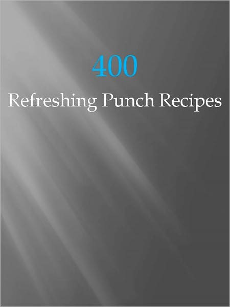 400 Refreshing Punch Recipes