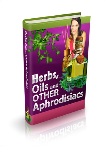 Herbs, Oils and Other Aphrodisiacs