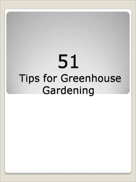 51 Tips for Greenhouse Gardening