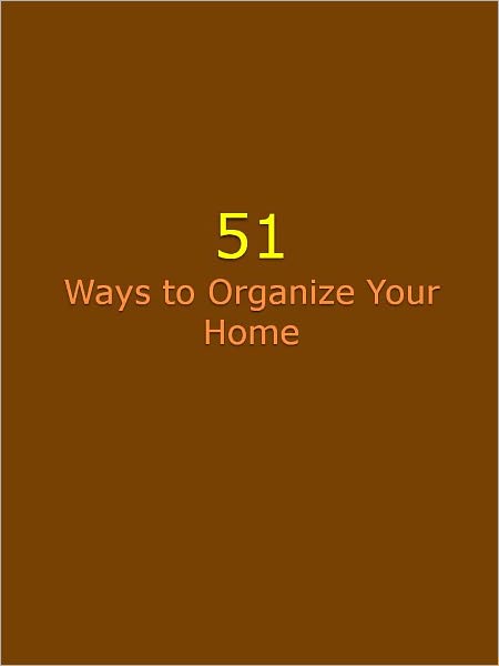 51 Ways to Organize Your Home