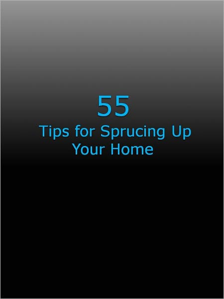 55 Tips for Sprucing Up Your Home