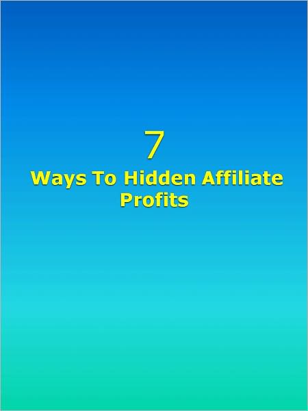 7 Ways To Hidden Affiliate Profits