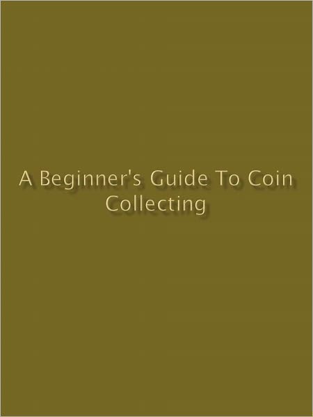 A Beginner's Guide to Coin Collecting