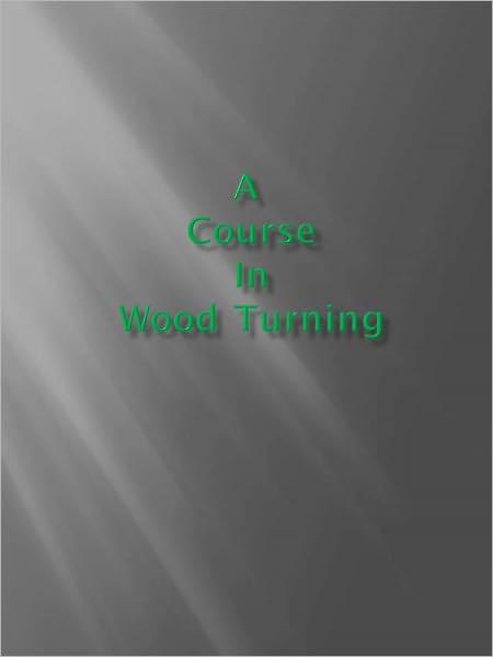 A Course in Wood Turning