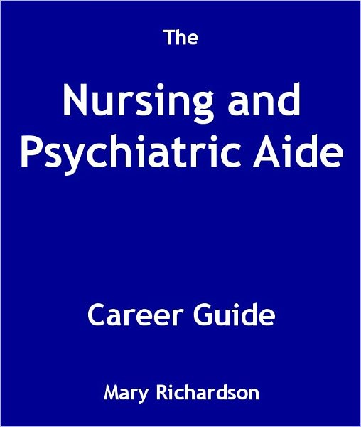 The Nursing and Psychiatric Aide Career Guide