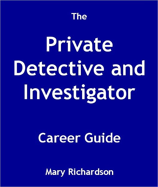 The Private Detective and Investigator Career Guide