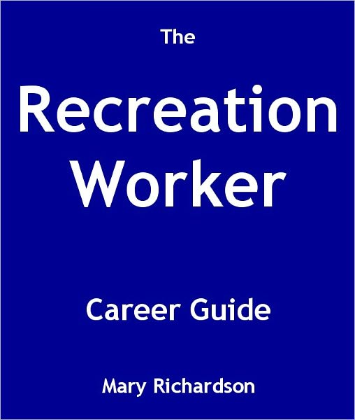 The Recreation Worker Career Guide