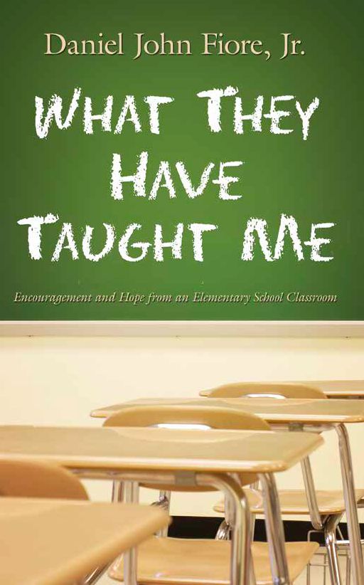 What They Have Taught Me: Encouragement and Hope from an Elementary School Classroom