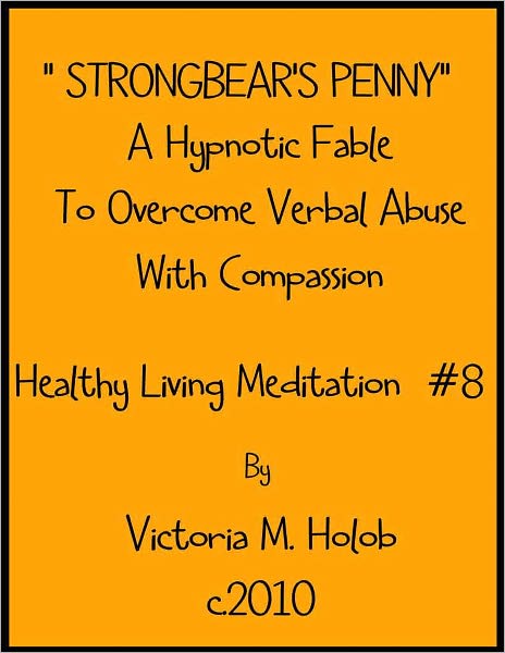 STRONGBEAR'S PENNY, A Hypnotic Fable To Overcome Verbal Abuse with Compassion, Healthy Living Meditation #8