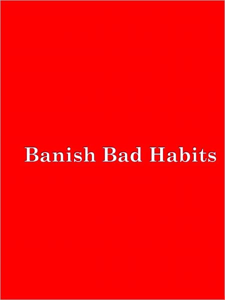 Banish Bad Habits