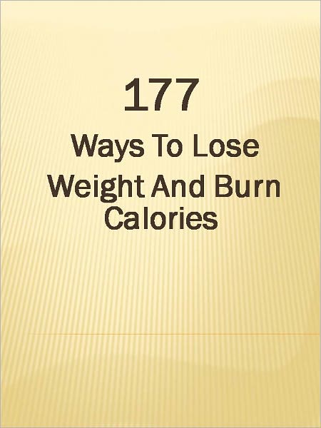 177 Ways To Lose Weight And Burn Calories
