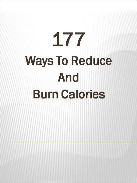 177 Ways To Reduce And Burn Calories