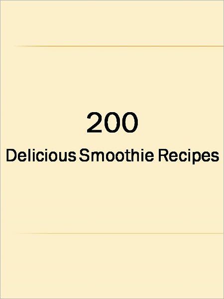 200 Delicious Smoothie Recipes