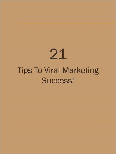 21 Tips To Viral Marketing Success!