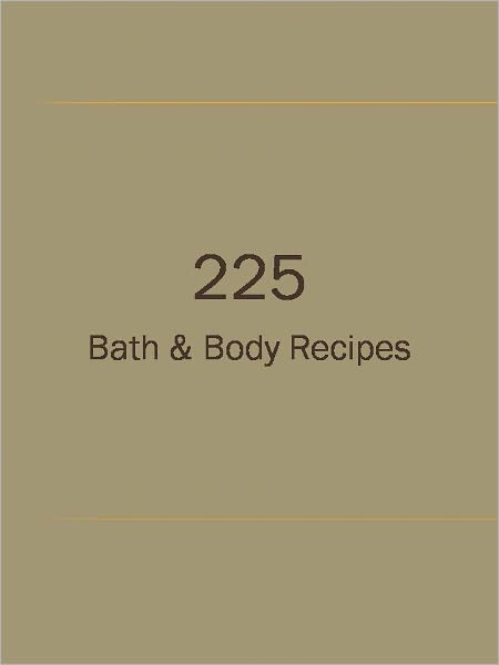 225 Bath & Body Recipes