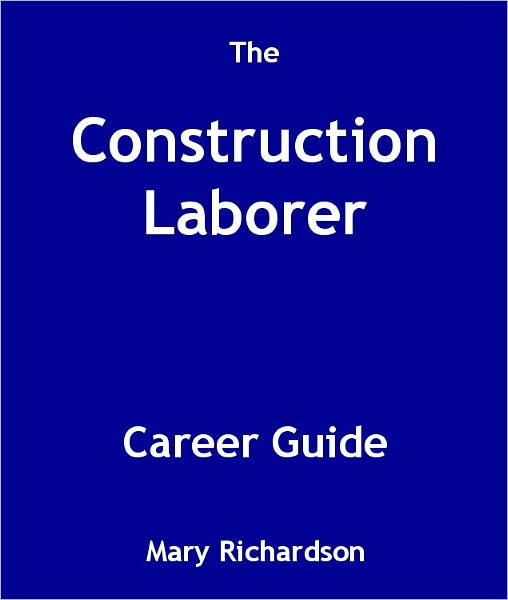 The Construction Laborer Career Guide
