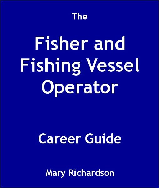 The Fisher and Fishing Vessel Operator Career Guide
