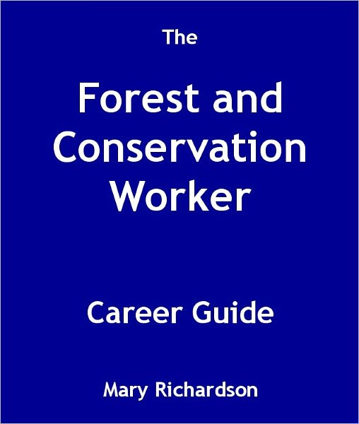 The Forest and Conservation Worker Career Guide