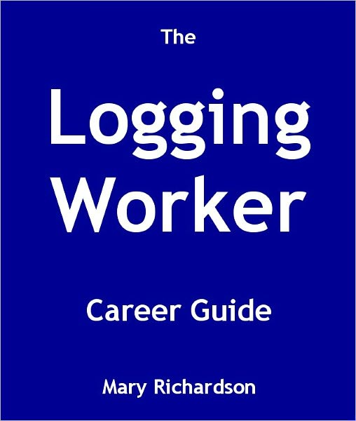 The Logging Worker Career Guide