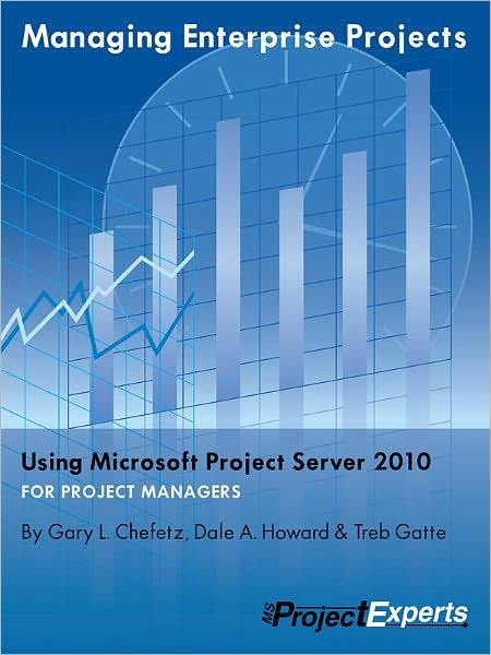 Managing Enterprise Projects Using Microsoft Project Server 2010