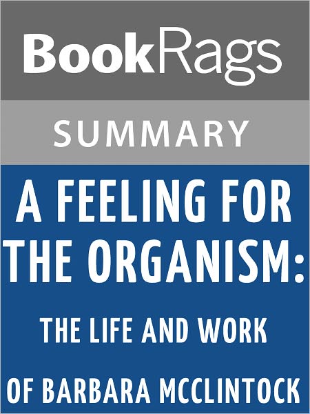 A Feeling for the Organism: The Life and Work of Barbara McClintock by Evelyn Fox Keller l Summary & Study Guide