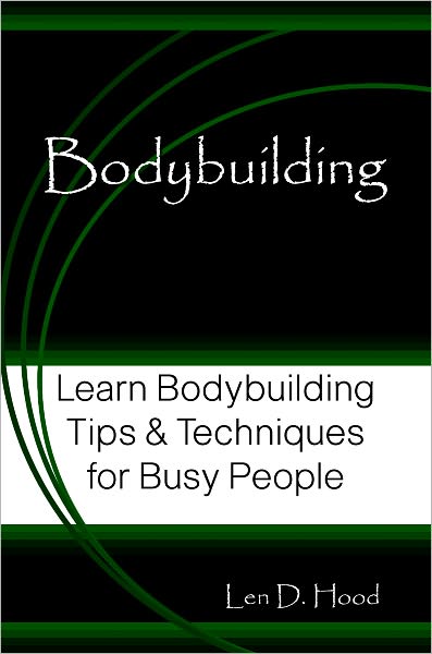Bodybuilding: Learn Bodybuilding Tips & Techniques for Busy People