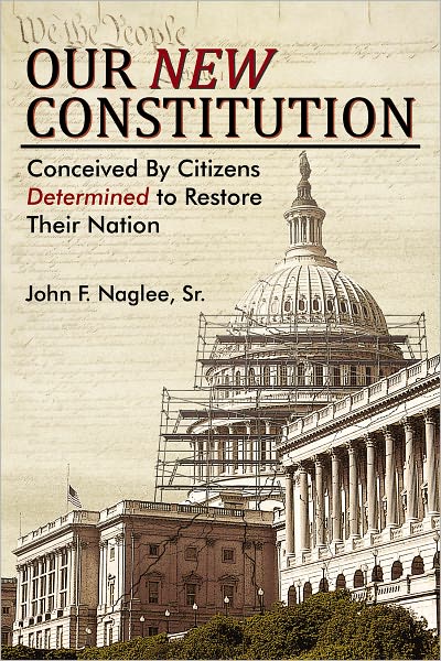 Our New Constitution: Conceived By Citizens Determined To Restore Their Nation