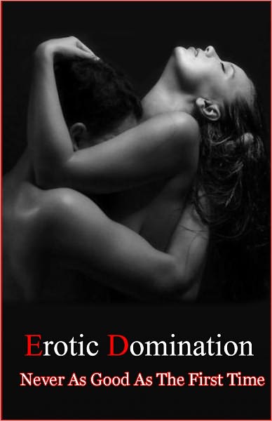 Erotica Domination:Never As Good As The First Time