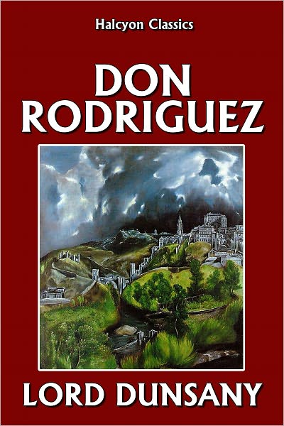 Don Rodriguez: Chronicles of Shadow Valley by Lord Dunsany