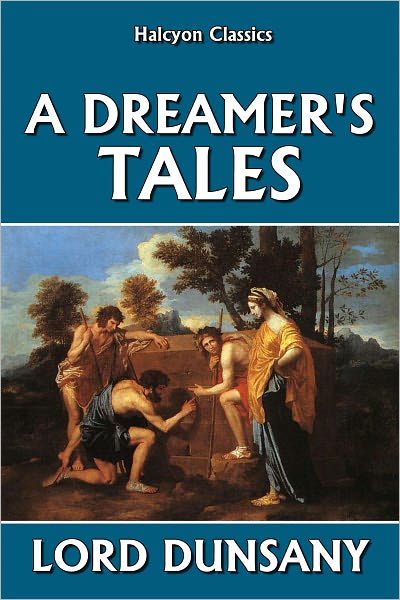 A Dreamer's Tales by Lord Dunsany
