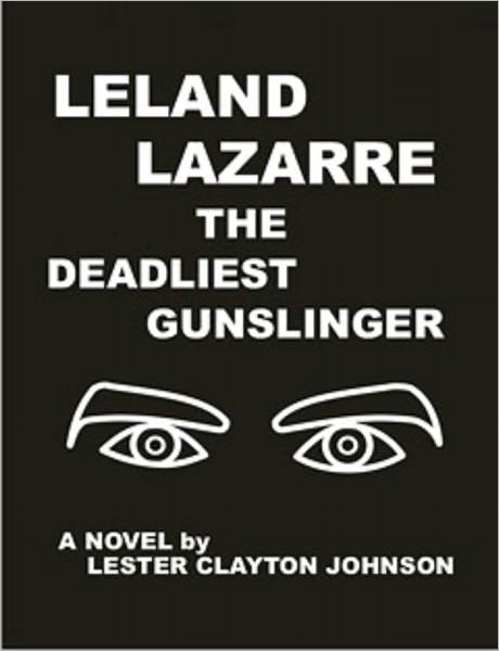 LELAND LAZARRE THE DEADLIEST GUNSLINGER: A WESTERN NOVEL
