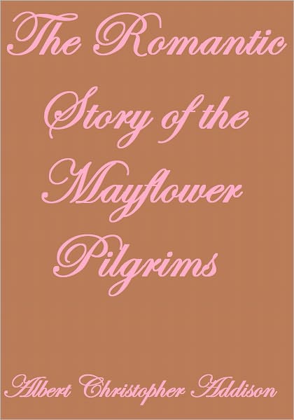 The Romantic Story of the Mayflower Pilgrims
