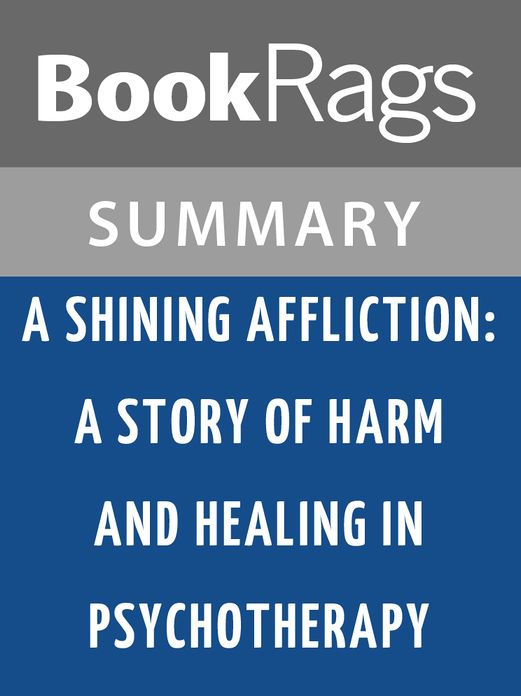 A Shining Affliction: A Story of Harm and Healing in Psychotherapy by Annie G. Rogers l Summary & Study Guide