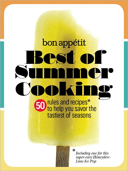 Bon Appetit Best of Summer Cooking: 50 Rules and Recipes to Help You Savor the Tastiest of Seasons