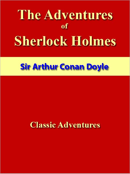 The Adventures of Sherlock Holmes [NOOK eBook classics with optimized navigation]