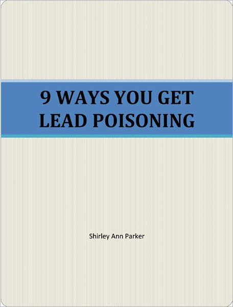 9 WAYS YOU GET LEAD POISONING