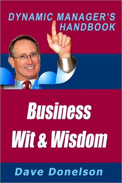 Business Wit And Wisdom: The Dynamic Managers Handbook Of Management Mistakes And Lessons Learned