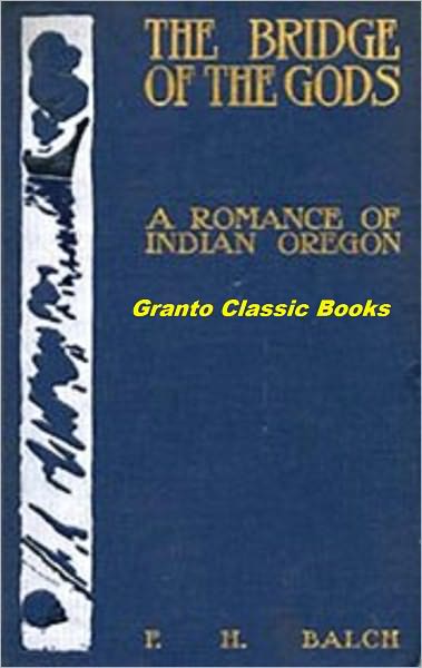 The Bridge of the Gods by Frederic Homer Balch ( with Footnotes)
