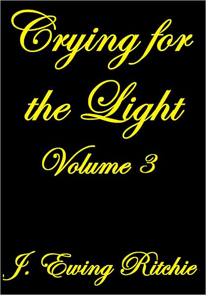 Crying for the Light Volume III